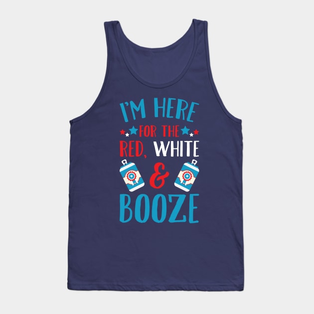 I'm Here For The Red White & Booze Tank Top by teevisionshop